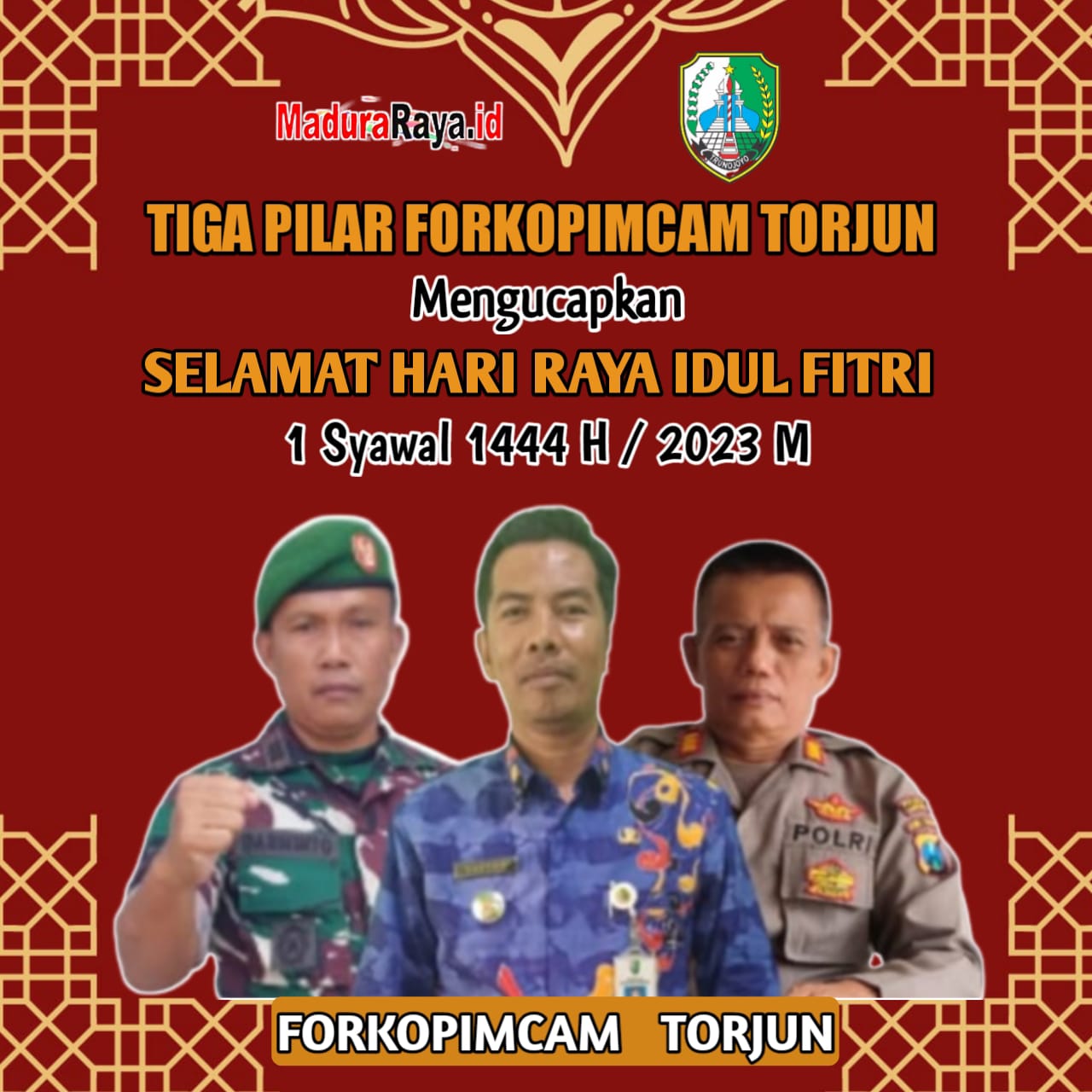 Tiga Pilar Forkopimcam Torjun Mengucapkan Selamat Hari Raya Idul Fitri 1444 H / 2023 Masehi